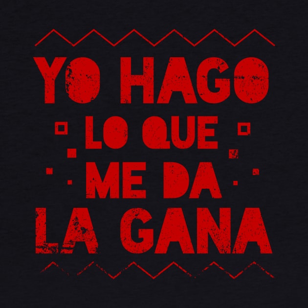 Yo Hago lo que me da la Gana -  I do whatever I want - Latino by verde